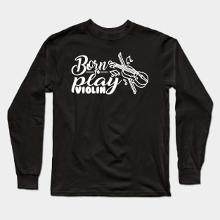 Born to Play Violin Long Sleeve T-Shirt